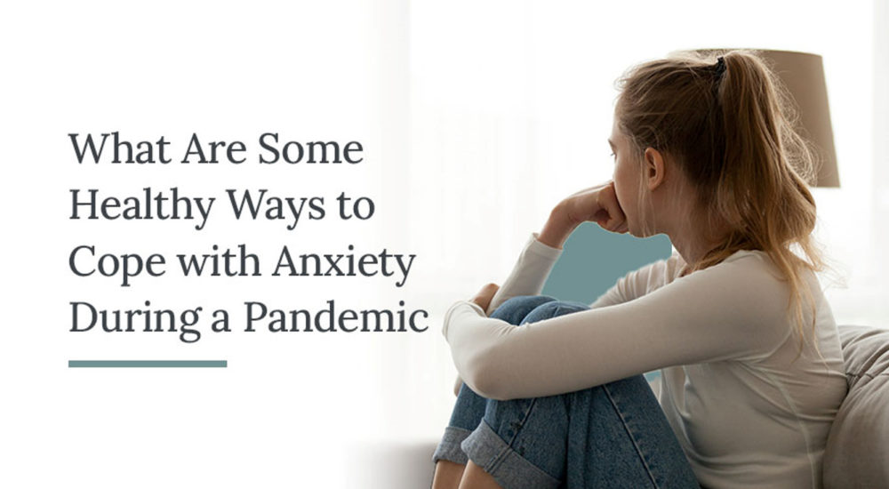 Healthy Ways To Cope With Anxiety During Pandemic Addiction Recovery 1101